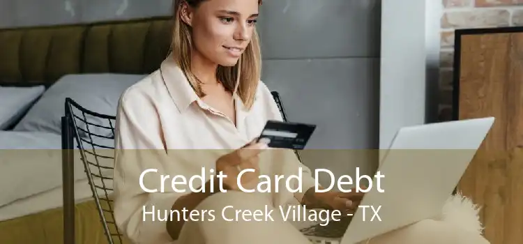 Credit Card Debt Hunters Creek Village - TX