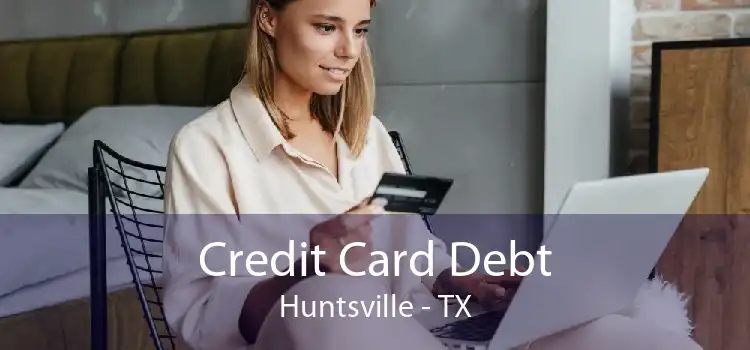 Credit Card Debt Huntsville - TX