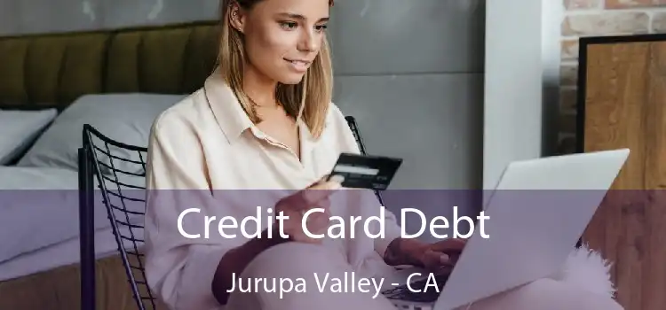 Credit Card Debt Jurupa Valley - CA