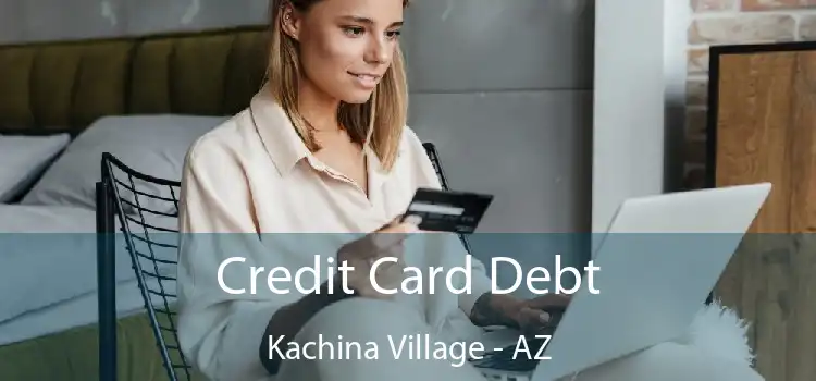 Credit Card Debt Kachina Village - AZ