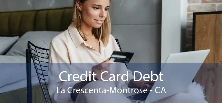Credit Card Debt La Crescenta-Montrose - CA