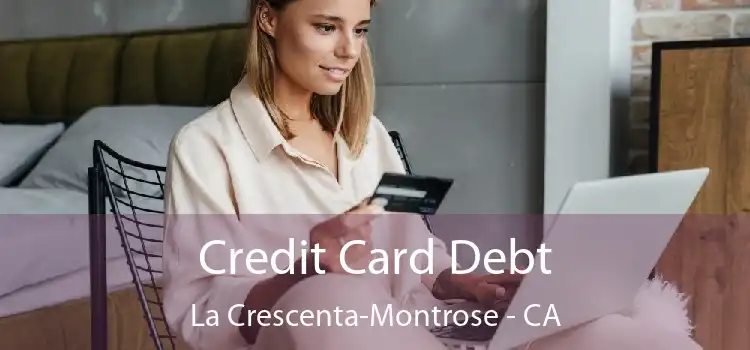 Credit Card Debt La Crescenta-Montrose - CA