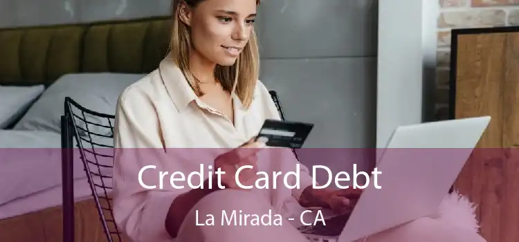 Credit Card Debt La Mirada - CA