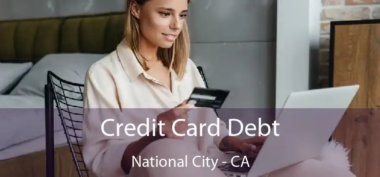 Credit Card Debt National City - CA