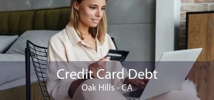 Credit Card Debt Oak Hills - CA