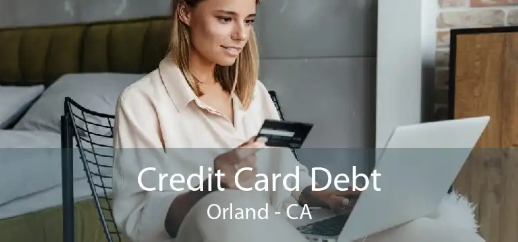 Credit Card Debt Orland - CA