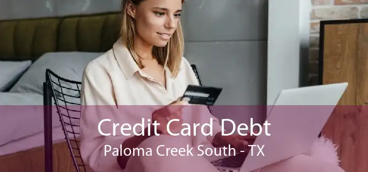 Credit Card Debt Paloma Creek South - TX