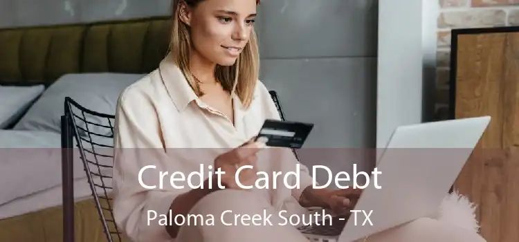 Credit Card Debt Paloma Creek South - TX