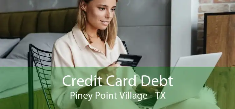 Credit Card Debt Piney Point Village - TX