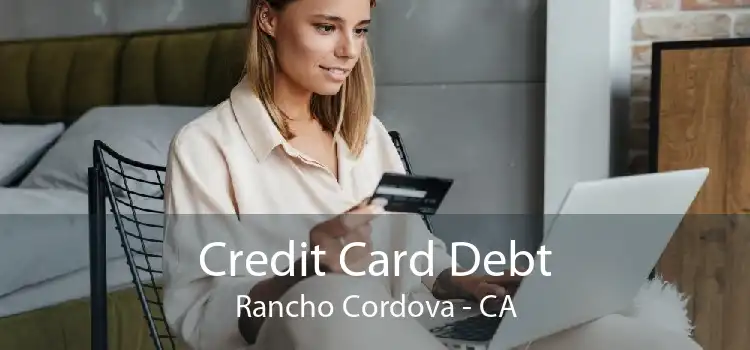 Credit Card Debt Rancho Cordova - CA