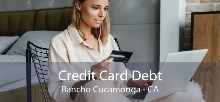Credit Card Debt Rancho Cucamonga - CA