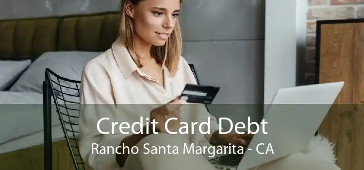 Credit Card Debt Rancho Santa Margarita - CA