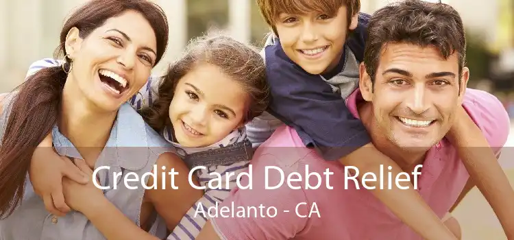 Credit Card Debt Relief Adelanto - CA