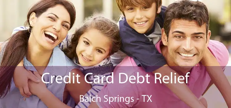 Credit Card Debt Relief Balch Springs - TX