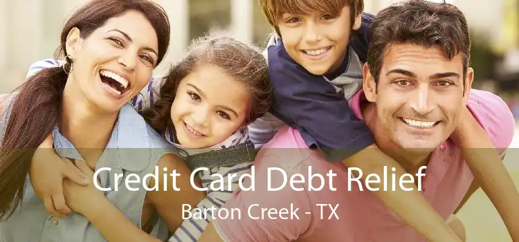 Credit Card Debt Relief Barton Creek - TX