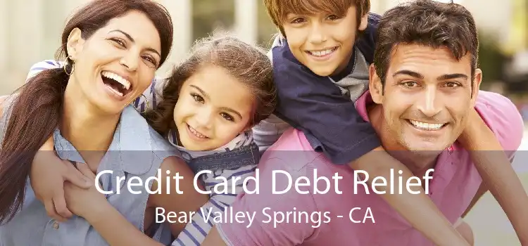 Credit Card Debt Relief Bear Valley Springs - CA