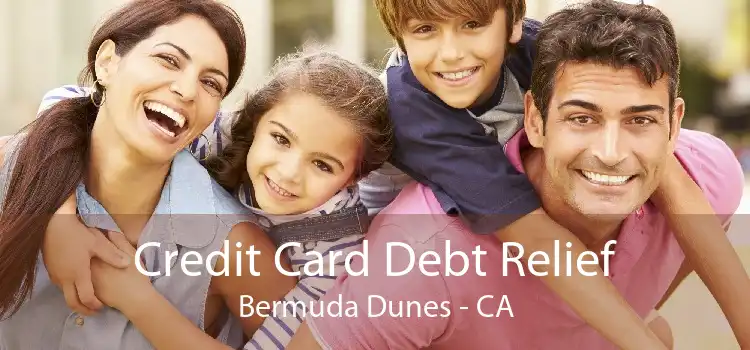 Credit Card Debt Relief Bermuda Dunes - CA