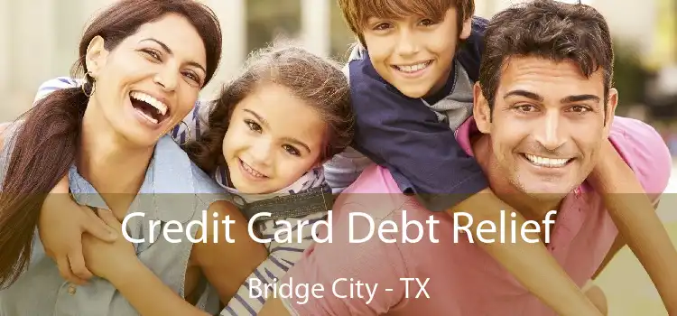 Credit Card Debt Relief Bridge City - TX