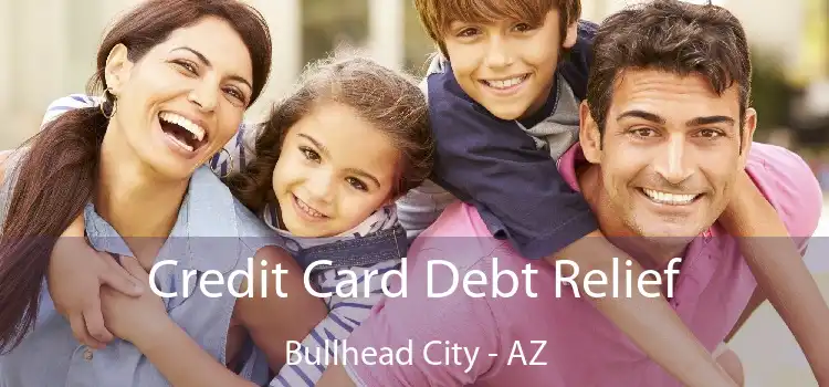 Credit Card Debt Relief Bullhead City - AZ