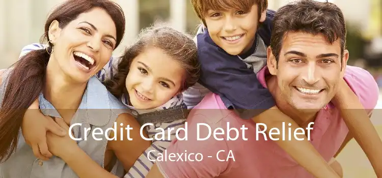Credit Card Debt Relief Calexico - CA