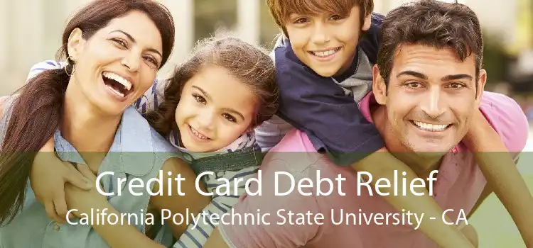 Credit Card Debt Relief California Polytechnic State University - CA