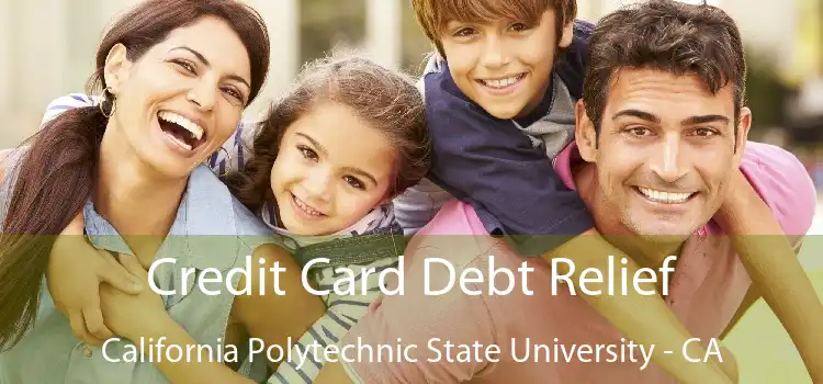 Credit Card Debt Relief California Polytechnic State University - CA