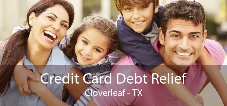 Credit Card Debt Relief Cloverleaf - TX
