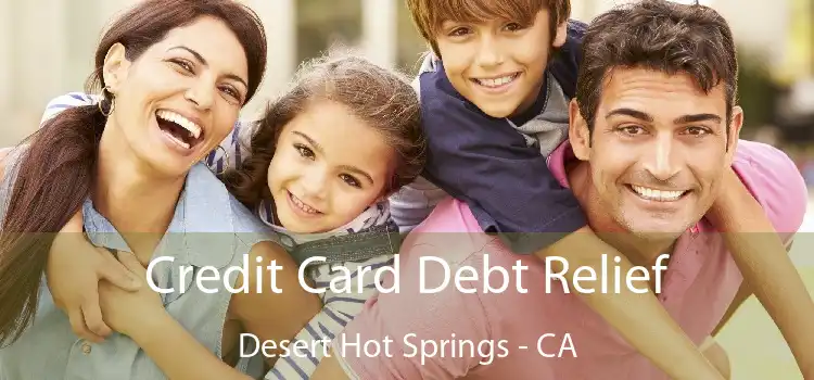 Credit Card Debt Relief Desert Hot Springs - CA