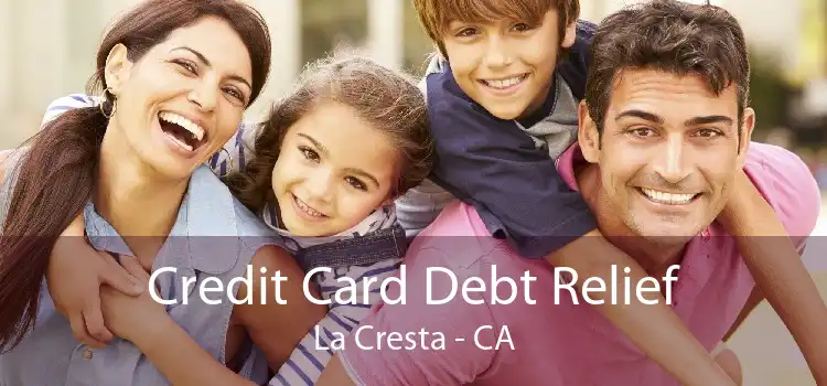 Credit Card Debt Relief La Cresta - CA
