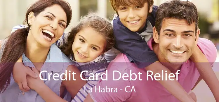 Credit Card Debt Relief La Habra - CA