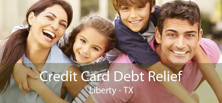 Credit Card Debt Relief Liberty - TX