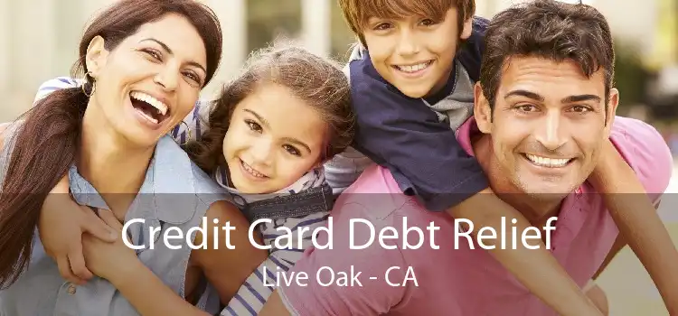 Credit Card Debt Relief Live Oak - CA