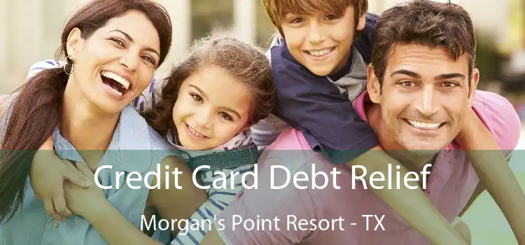 Credit Card Debt Relief Morgan's Point Resort - TX