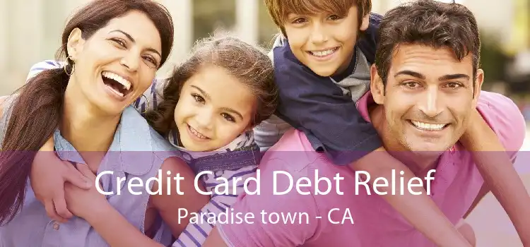 Credit Card Debt Relief Paradise town - CA
