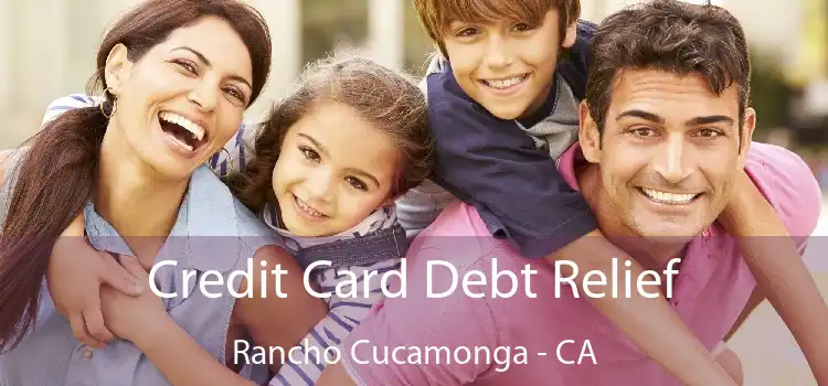 Credit Card Debt Relief Rancho Cucamonga - CA