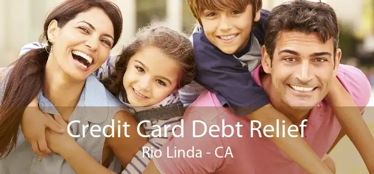 Credit Card Debt Relief Rio Linda - CA