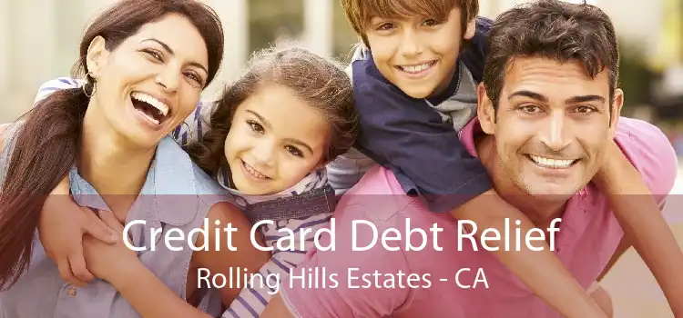 Credit Card Debt Relief Rolling Hills Estates - CA