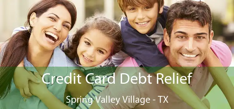 Credit Card Debt Relief Spring Valley Village - TX