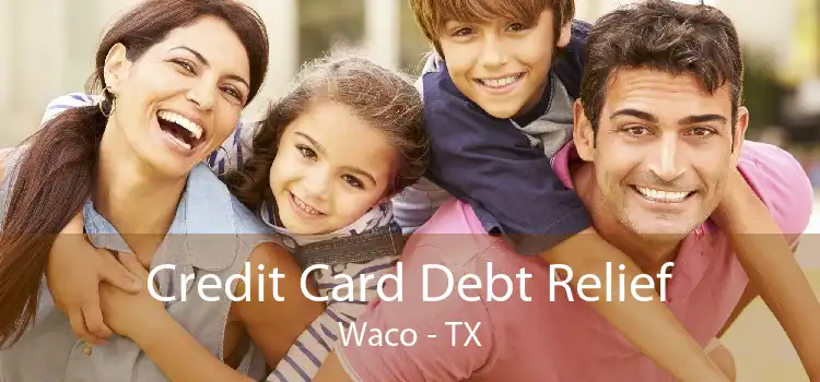 Credit Card Debt Relief Waco - TX