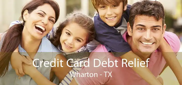 Credit Card Debt Relief Wharton - TX