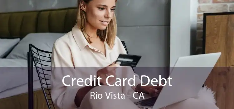 Credit Card Debt Rio Vista - CA