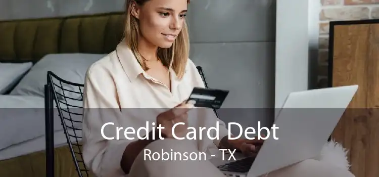Credit Card Debt Robinson - TX