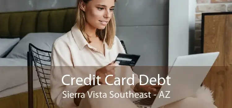 Credit Card Debt Sierra Vista Southeast - AZ