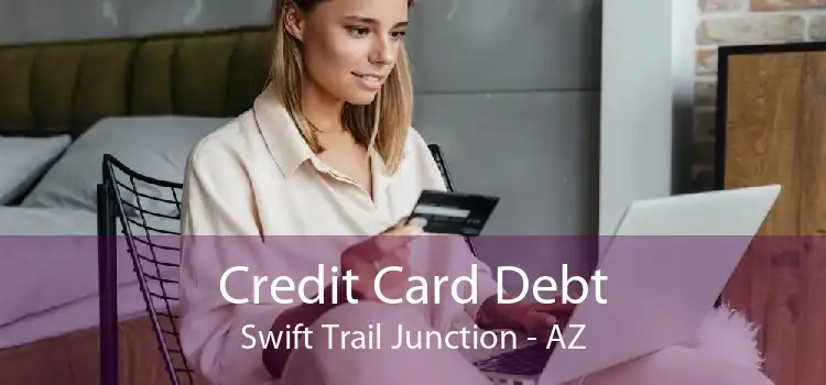 Credit Card Debt Swift Trail Junction - AZ