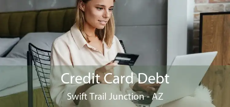 Credit Card Debt Swift Trail Junction - AZ