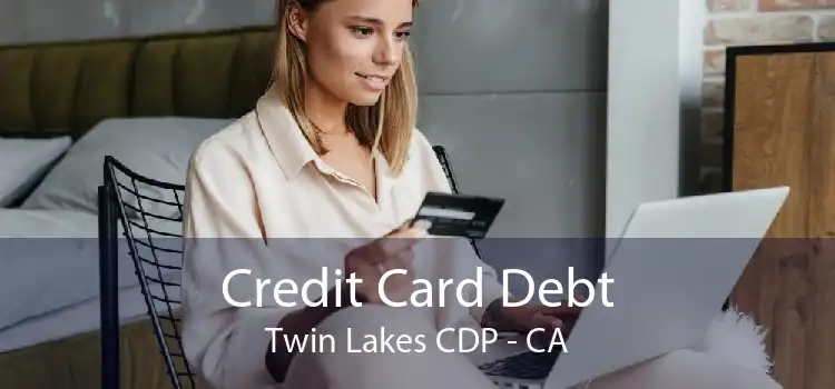 Credit Card Debt Twin Lakes CDP - CA