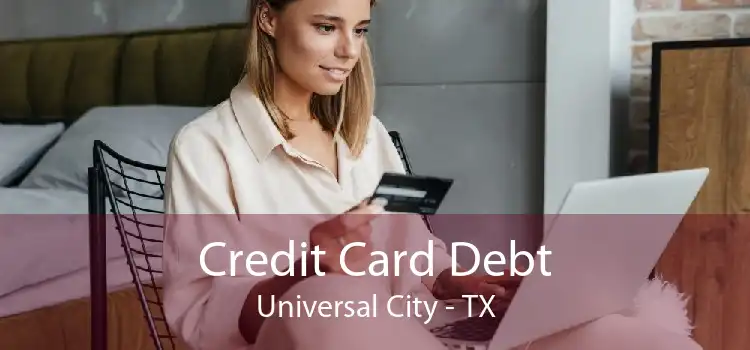 Credit Card Debt Universal City - TX
