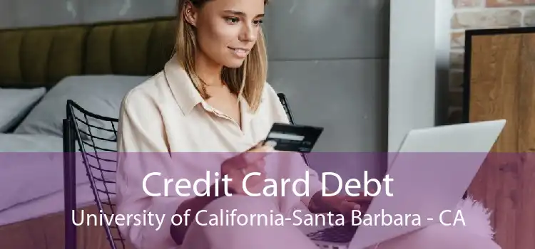 Credit Card Debt University of California-Santa Barbara - CA