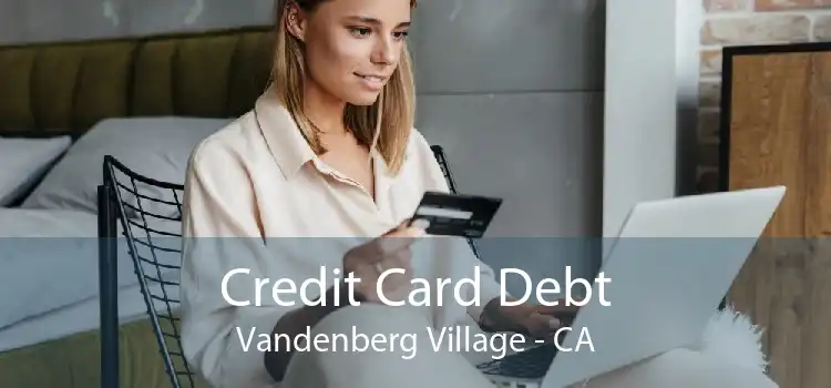 Credit Card Debt Vandenberg Village - CA