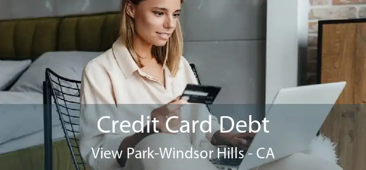 Credit Card Debt View Park-Windsor Hills - CA